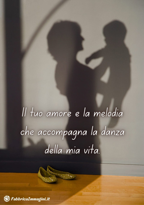 Il tuo amore è la melodia che accompagna la danza della mia vita