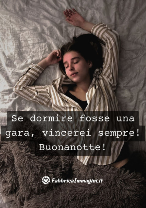 Se dormire fosse una gara, vincerei sempre! Buonanotte!