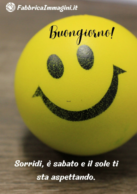 Buongiorno! Sorridi, è sabato e il sole ti sta aspettando