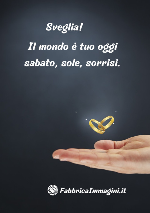 Sveglia! Il mondo è tuo oggi sabato, sole, sorrisi