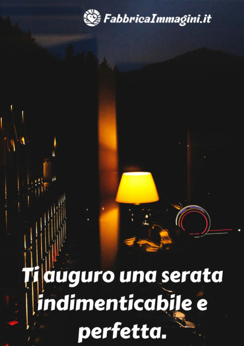 Ti auguro una serata indimenticabile e perfetta