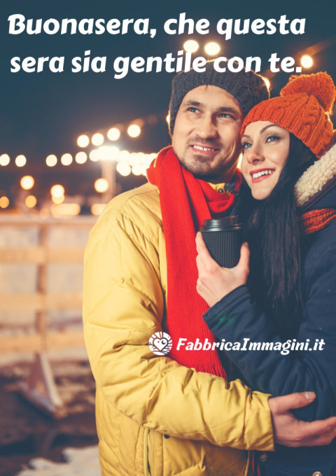 Buonasera, che questa sera sia gentile con te