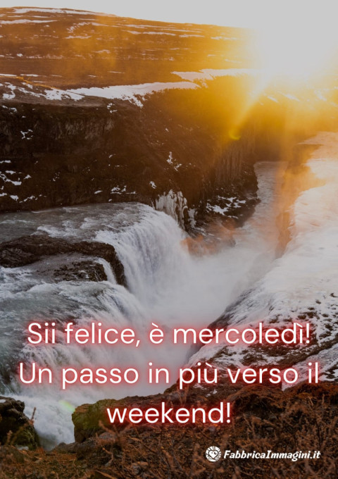 Sii felice, è mercoledì! Un passo in più verso il weekend!