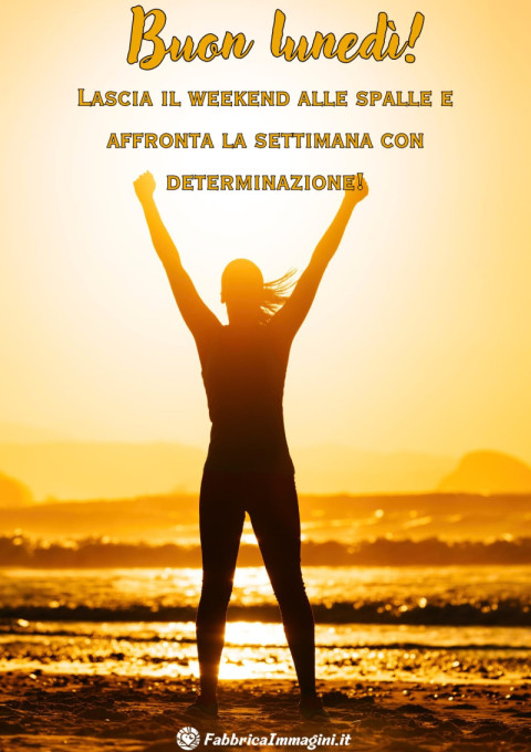 Lascia il weekend alle spalle e affronta la settimana con determinazione!