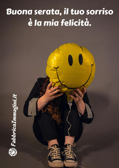 Buona serata, il tuo sorriso è la mia felicità