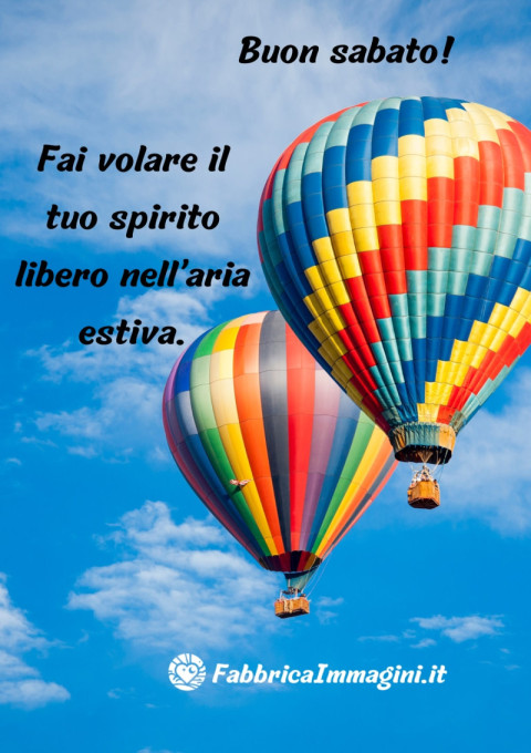 Buon sabato! Fai volare il tuo spirito libero nell’aria estiva