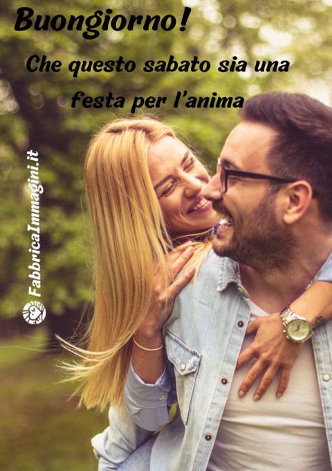 Buongiorno! Che questo sabato sia una festa per l’anima