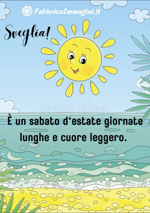 Sveglia! È un sabato d'estate giornate lunghe e cuore leggero