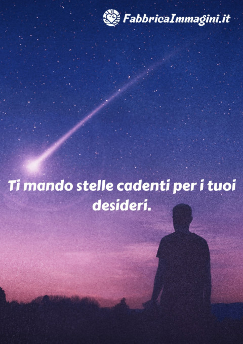 Ti mando stelle cadenti per i tuoi desideri