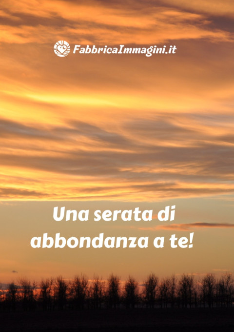Una serata di abbondanza a te!