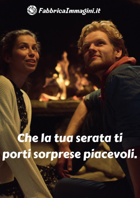Che la tua serata ti porti sorprese piacevoli