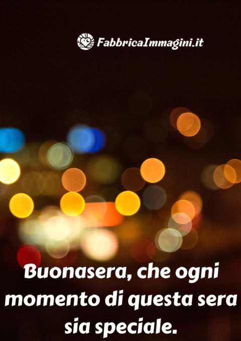 Buonasera, che ogni momento di questa sera sia speciale