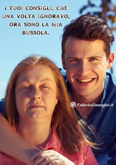 I tuoi consigli, che una volta ignoravo, ora sono la mia bussola