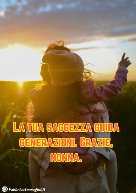 La tua saggezza guida generazioni Grazie, nonna