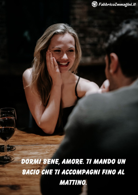 Dormi bene, amore Ti mando un bacio che ti accompagni fino al mattino