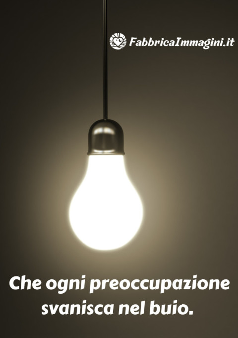 Che ogni preoccupazione svanisca nel buio