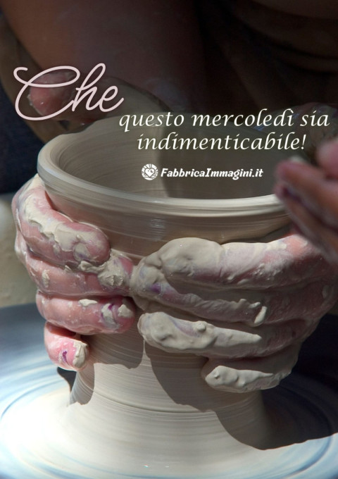 Che questo mercoledì sia indimenticabile!