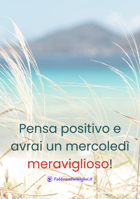 Pensa positivo e avrai un mercoledì meraviglioso!
