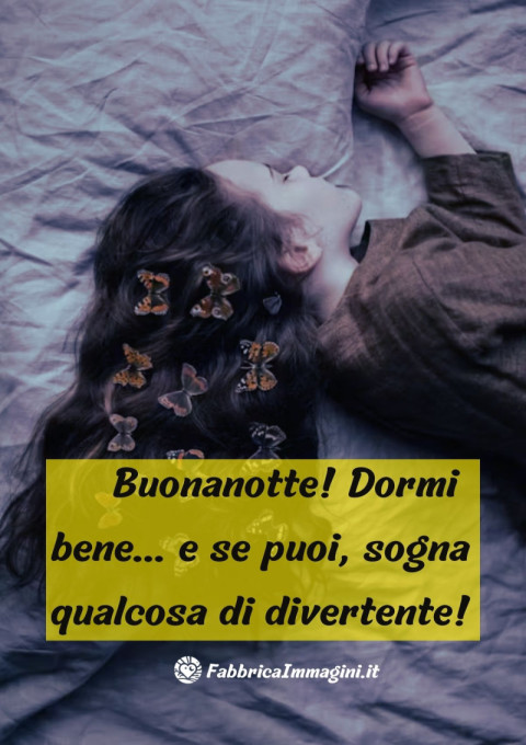 Buonanotte! Dormi bene… e se puoi, sogna qualcosa di divertente!