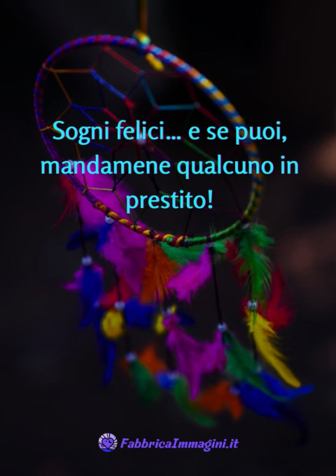 Sogni felici… e se puoi, mandamene qualcuno in prestito!