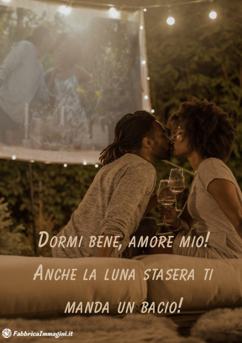 Dormi bene, amore mio! Anche la luna stasera ti manda un bacio!