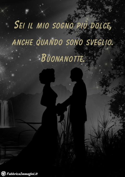 Sei il mio sogno più dolce, anche quando sono sveglio Buonanotte