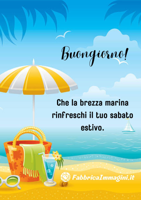 Buongiorno! Che la brezza marina rinfreschi il tuo sabato estivo