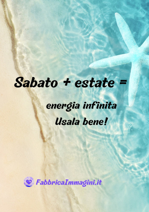 Sabato estate = energia infinita Usala bene!