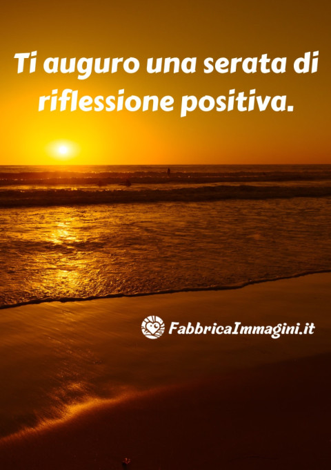 Ti auguro una serata di riflessione positiva