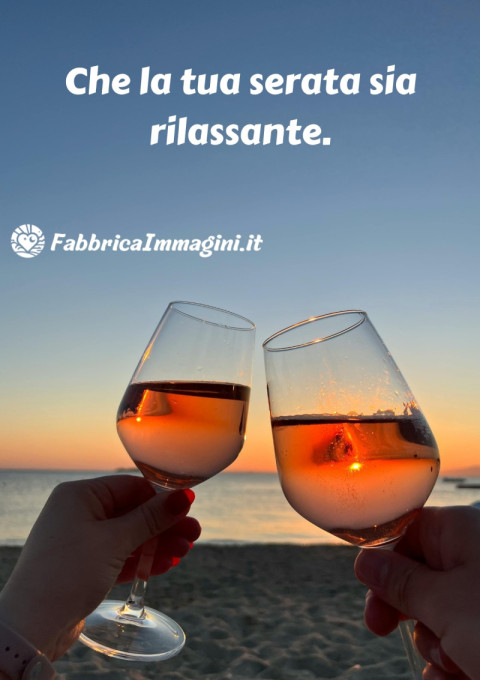 Che la tua serata sia rilassante