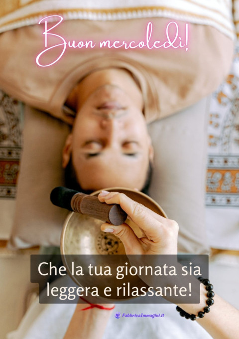 Buon mercoledì! Che la tua giornata sia leggera e rilassante!