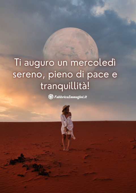 Ti auguro un mercoledì sereno, pieno di pace e tranquillità!