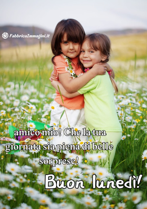 Buon lunedì, amico mio! Che la tua giornata sia piena di belle sorprese!