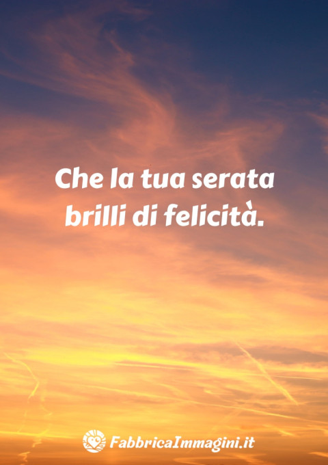 Che la tua serata brilli di felicità