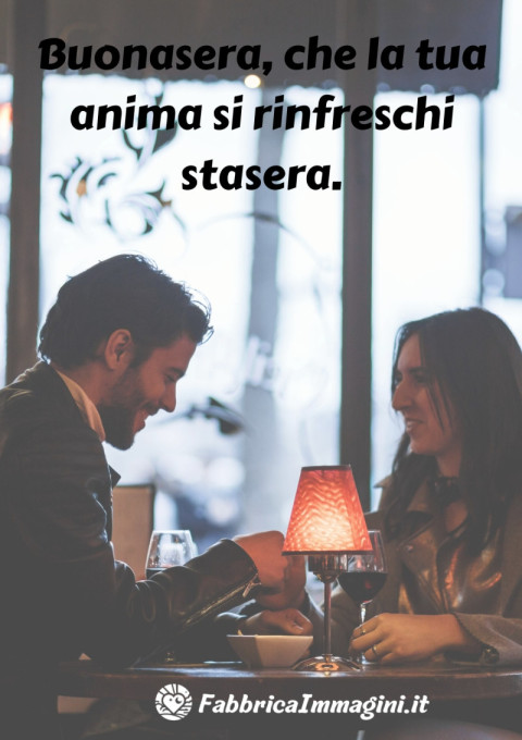 Buonasera, che la tua anima si rinfreschi stasera