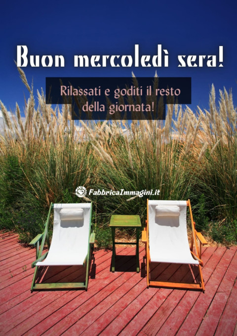 Buon mercoledì sera! Rilassati e goditi il resto della giornata!