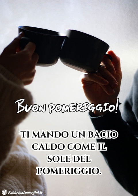 Ti mando un bacio caldo come il sole del pomeriggio