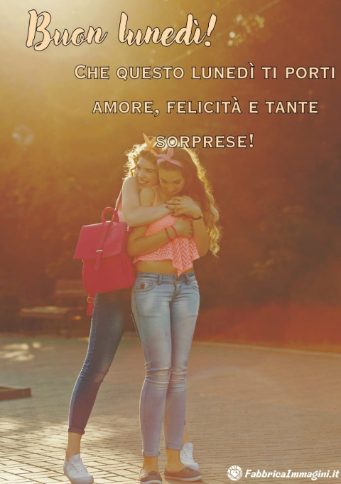 Che questo lunedì ti porti amore, felicità e tante sorprese!