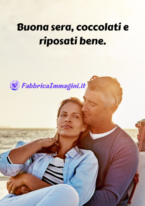 Buona sera, coccolati e riposati bene