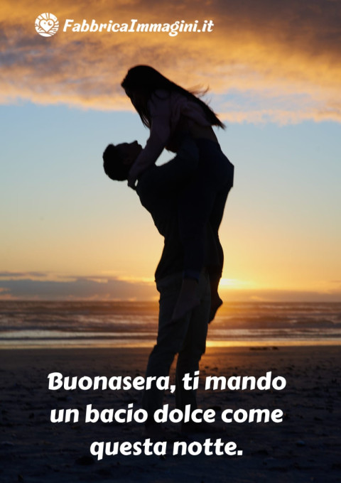 Buonasera, ti mando un bacio dolce come questa notte