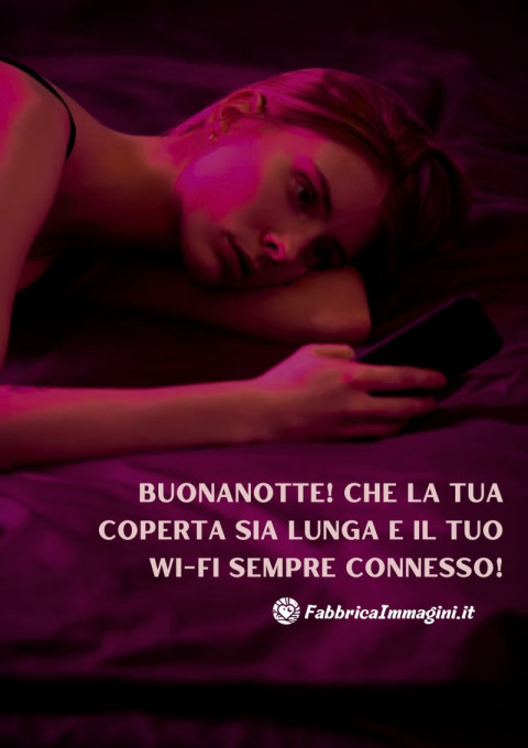 Buonanotte! Che la tua coperta sia lunga e il tuo Wi Fi sempre connesso!