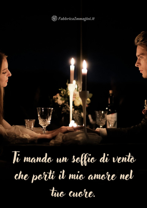Ti mando un soffio di vento che porti il mio amore nel tuo cuore