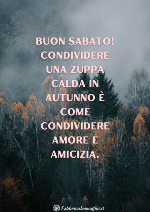 Buon sabato! Condividere una zuppa calda in autunno è come condividere amore e amicizia