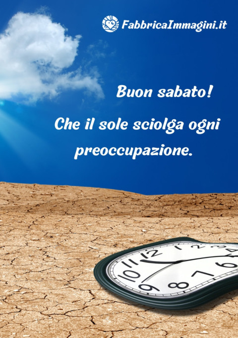 Buon sabato! Che il sole sciolga ogni preoccupazione