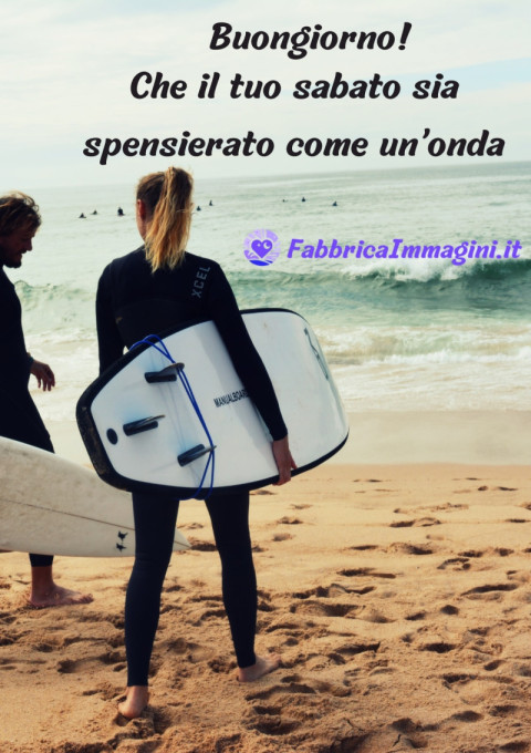 Buongiorno! Che il tuo sabato sia spensierato come un’onda