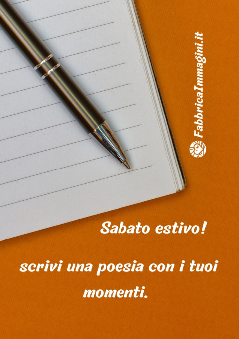 Sabato estivo scrivi una poesia con i tuoi momenti