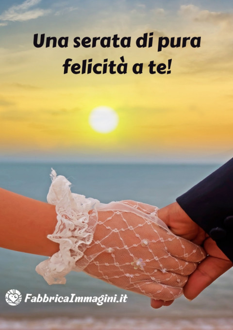 Una serata di pura felicità a te!