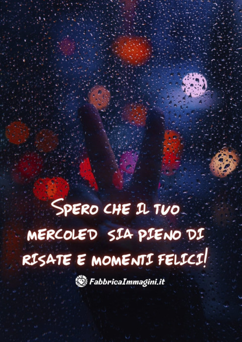 Spero che il tuo mercoledì sia pieno di risate e momenti felici!