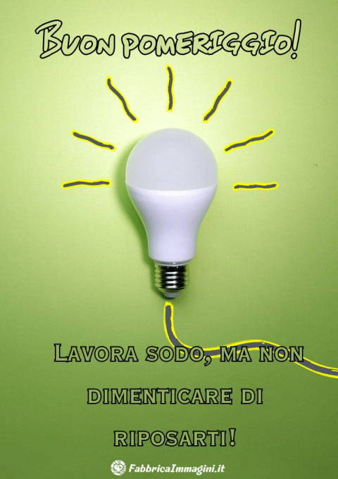 Buon pomeriggio! Lavora sodo, ma non dimenticare di riposarti!
