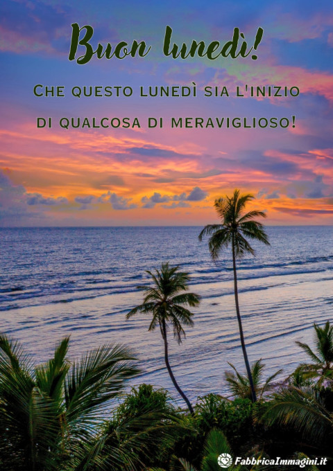 Che questo lunedì sia l'inizio di qualcosa di meraviglioso!